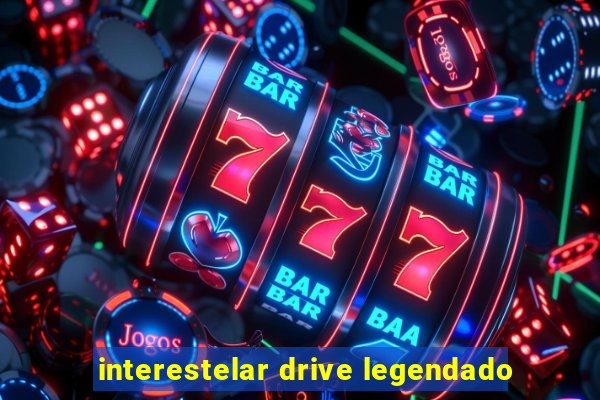 interestelar drive legendado